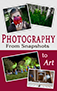 Photography: From Snapshots to Art